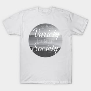 The more Variety the better Society T-Shirt